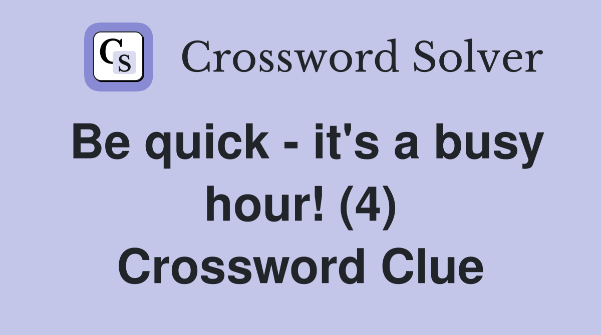 Be quick - it's a busy hour! (4) Crossword Clue