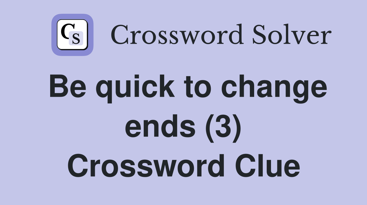 Be quick to change ends (3) Crossword Clue