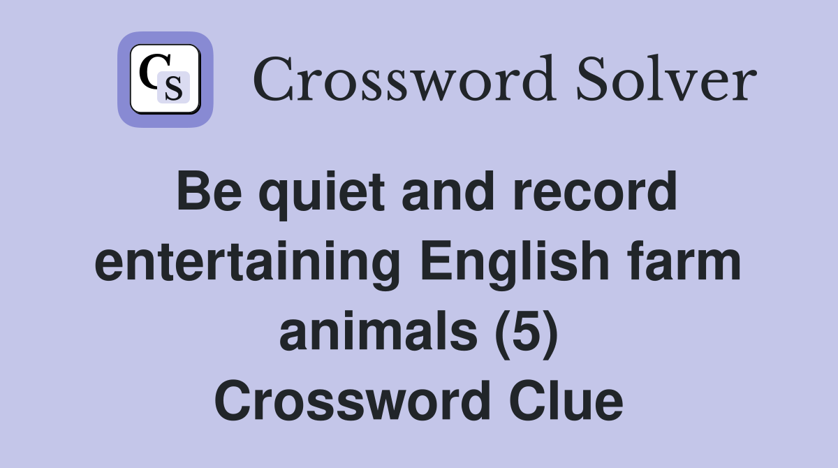 Be quiet and record entertaining English farm animals (5) Crossword Clue