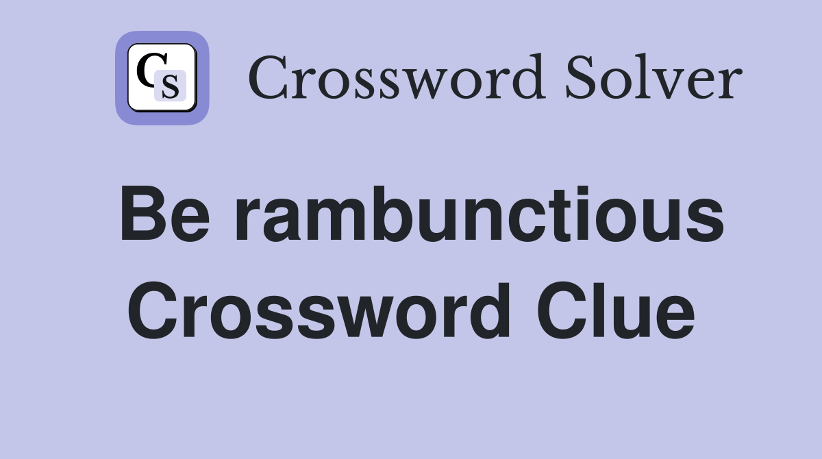 Be rambunctious Crossword Clue