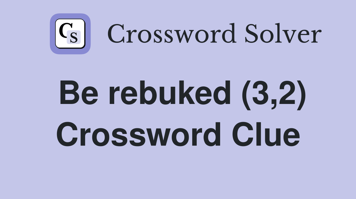 Be rebuked (3,2) Crossword Clue