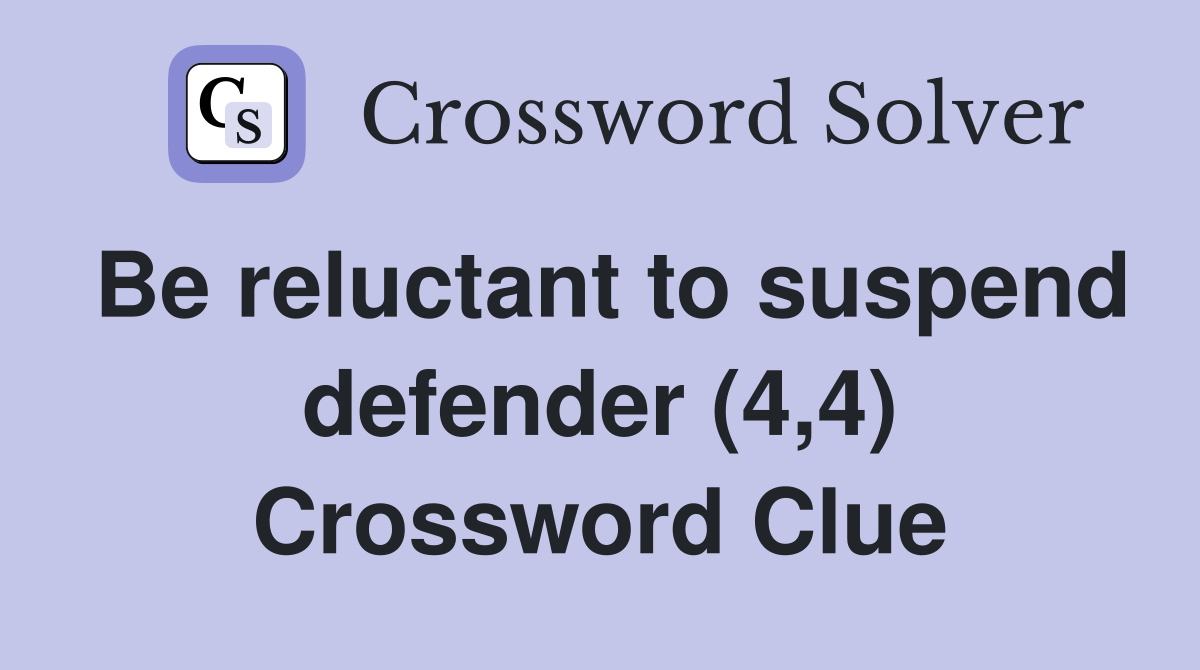Be reluctant to suspend defender (4,4) Crossword Clue
