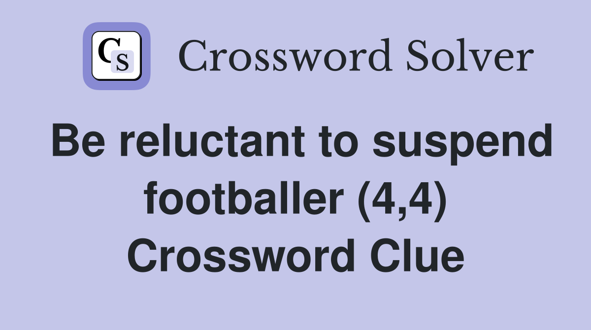 Be reluctant to suspend footballer (4,4) Crossword Clue