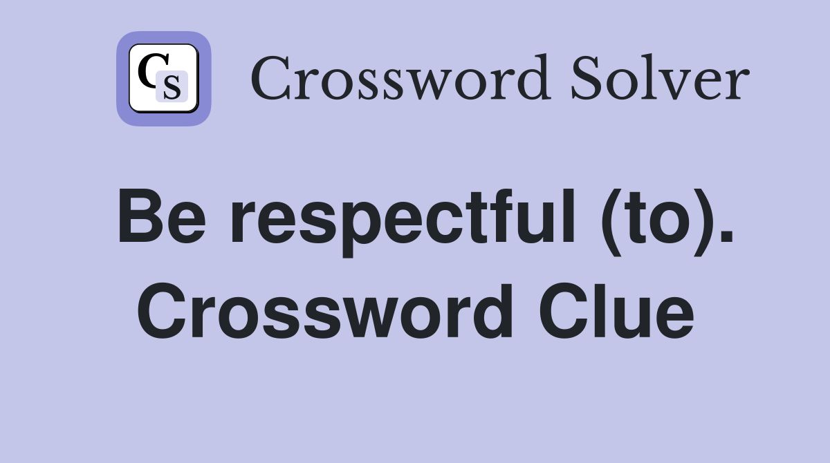Be respectful (to). Crossword Clue