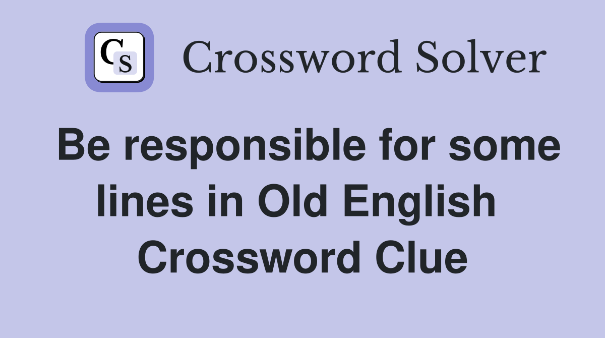 Be responsible for some lines in Old English  Crossword Clue