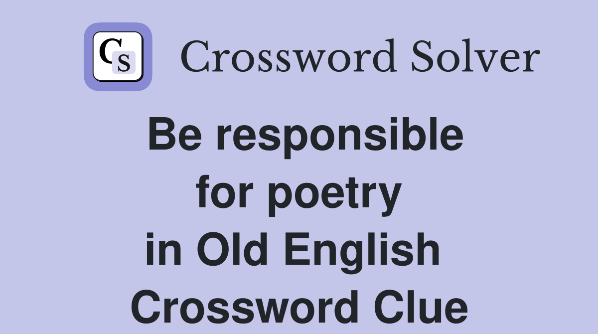 Be responsible for poetry in Old English  Crossword Clue