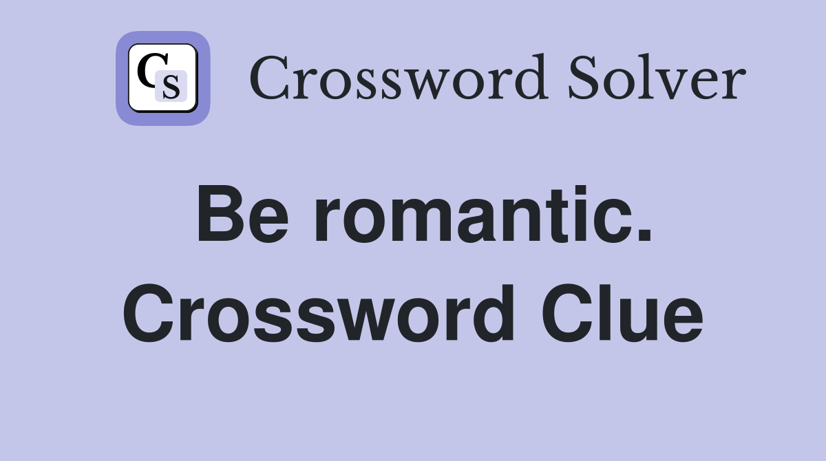 Be romantic. Crossword Clue