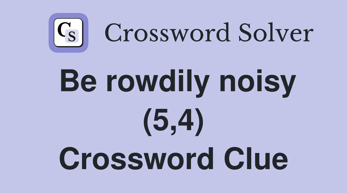 Be rowdily noisy (5,4) Crossword Clue
