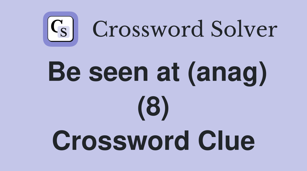 Be seen at (anag) (8) Crossword Clue