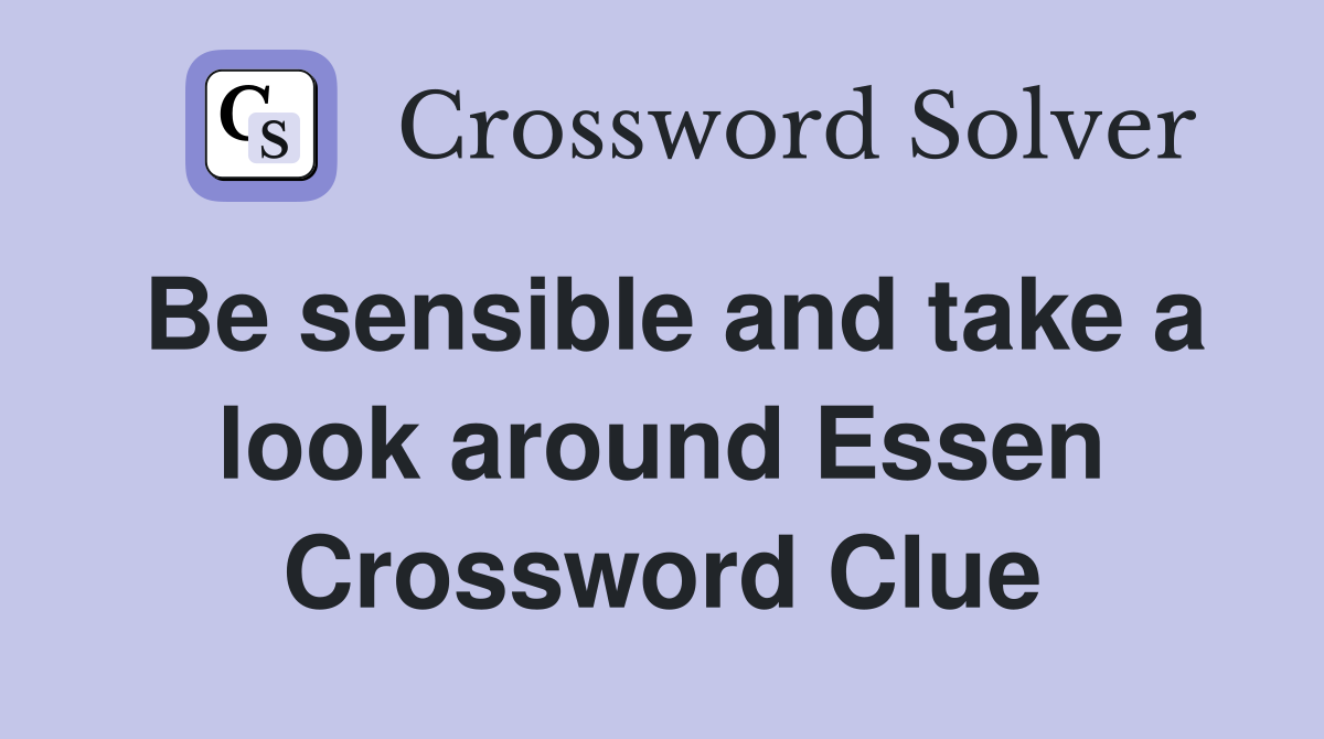 Be sensible and take a look around Essen Crossword Clue