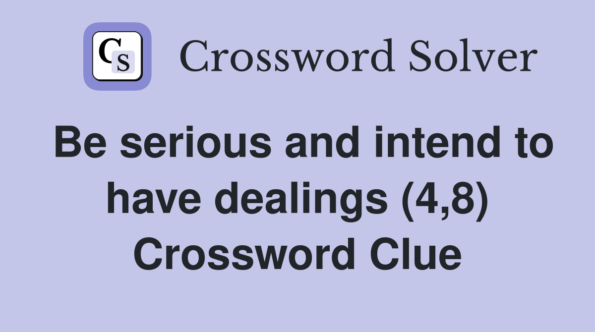 Be serious and intend to have dealings (4,8) Crossword Clue