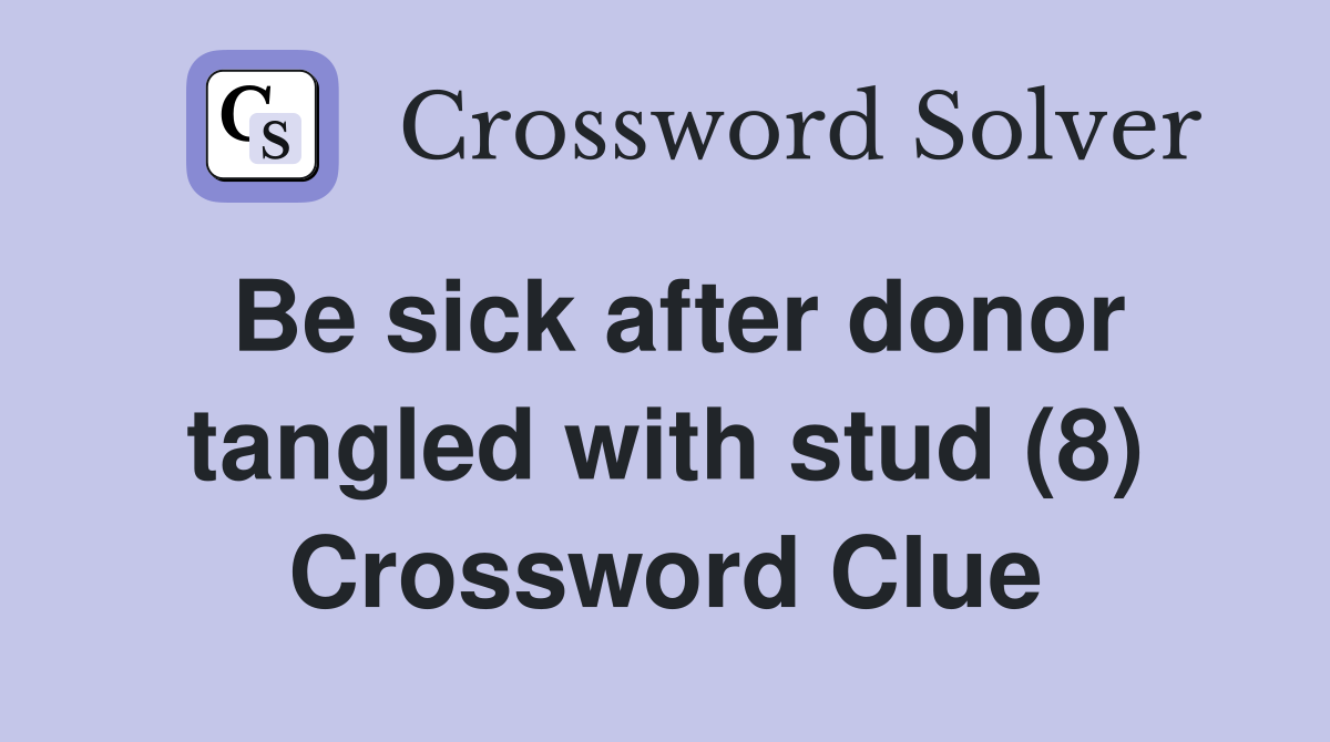 Be sick after donor tangled with stud (8) Crossword Clue