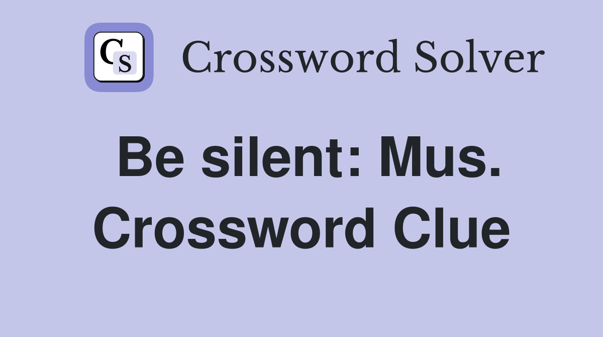 Be silent: Mus. Crossword Clue