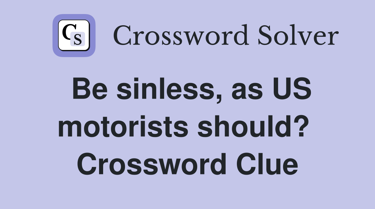 Be sinless, as US motorists should?  Crossword Clue