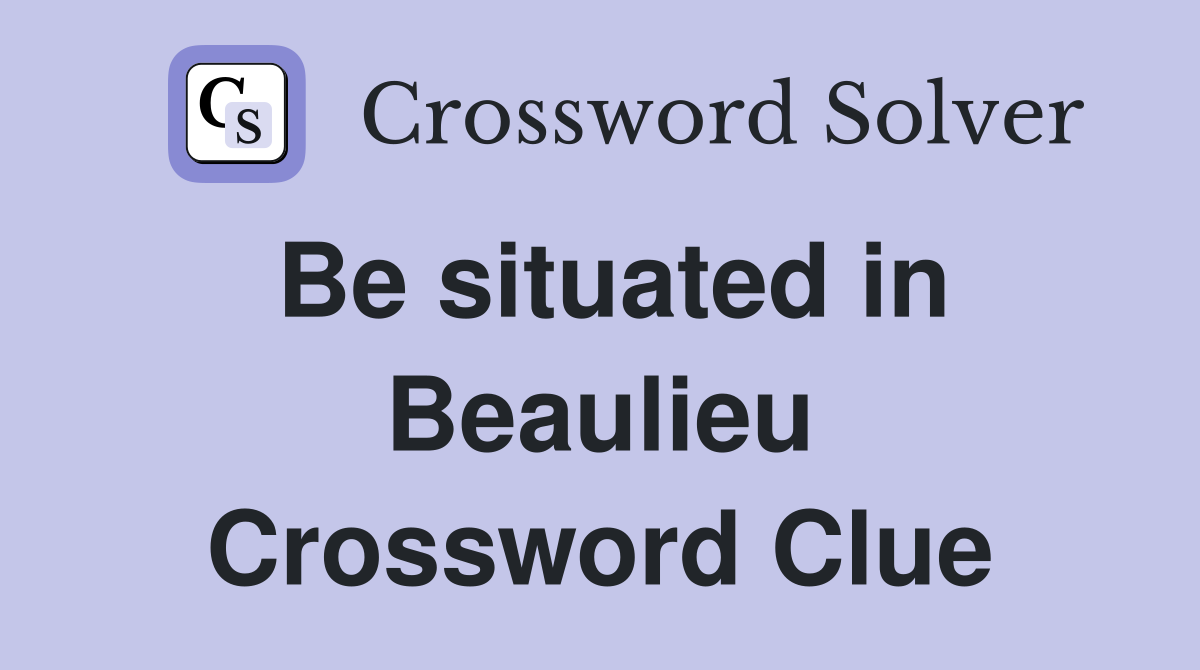 Be situated in Beaulieu Crossword Clue