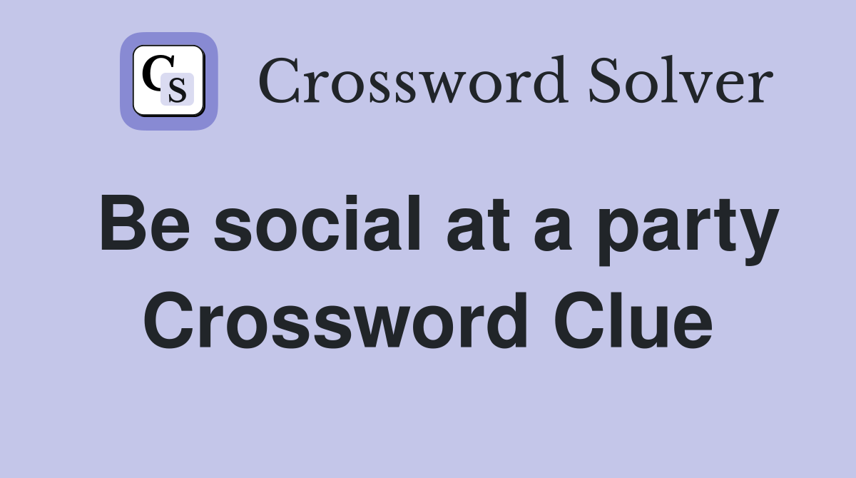 Be social at a party Crossword Clue