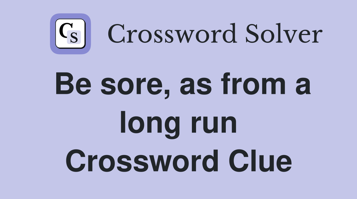 Be sore, as from a long run Crossword Clue