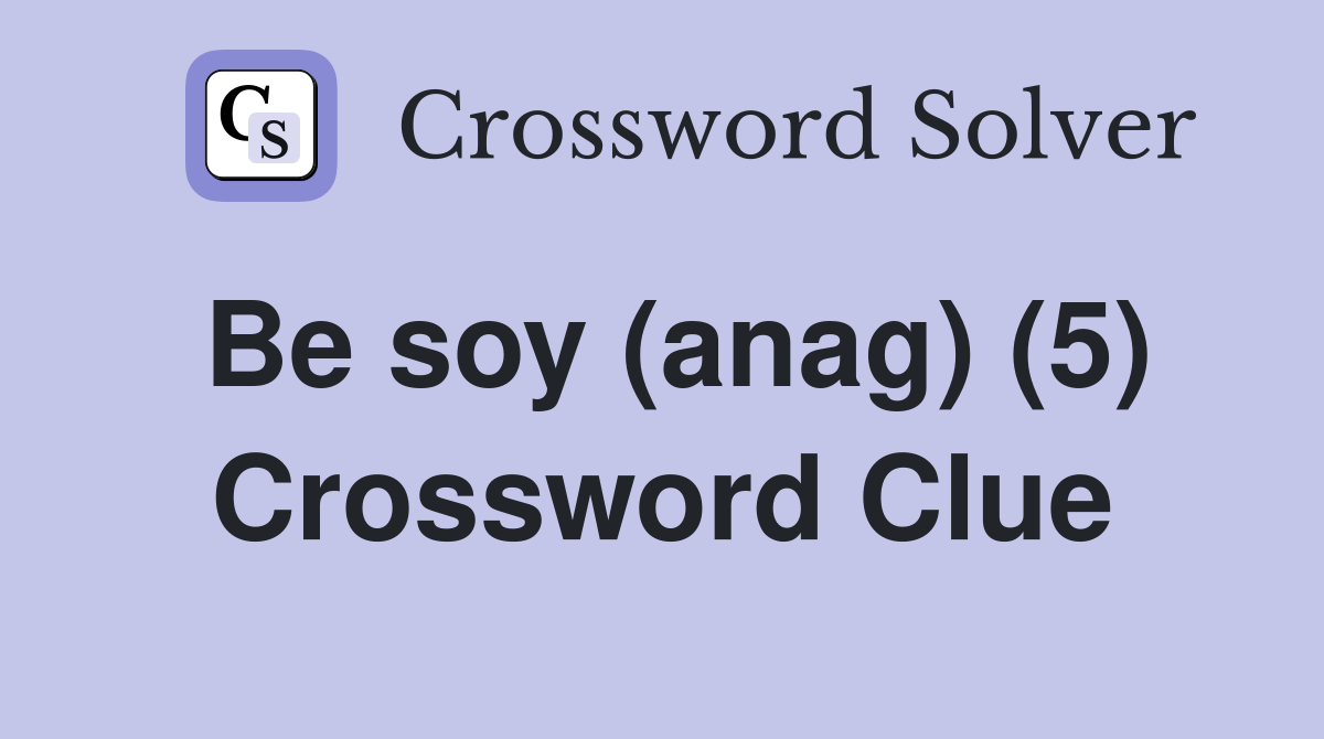 Be soy (anag) (5) Crossword Clue