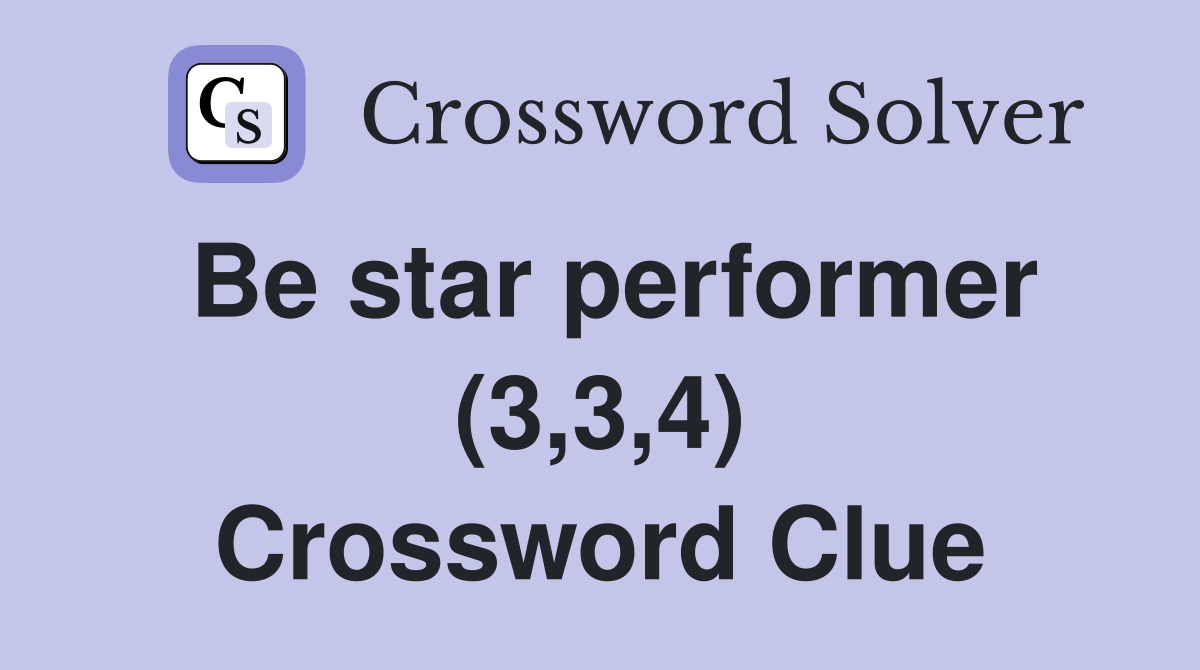 Be star performer (3,3,4) Crossword Clue