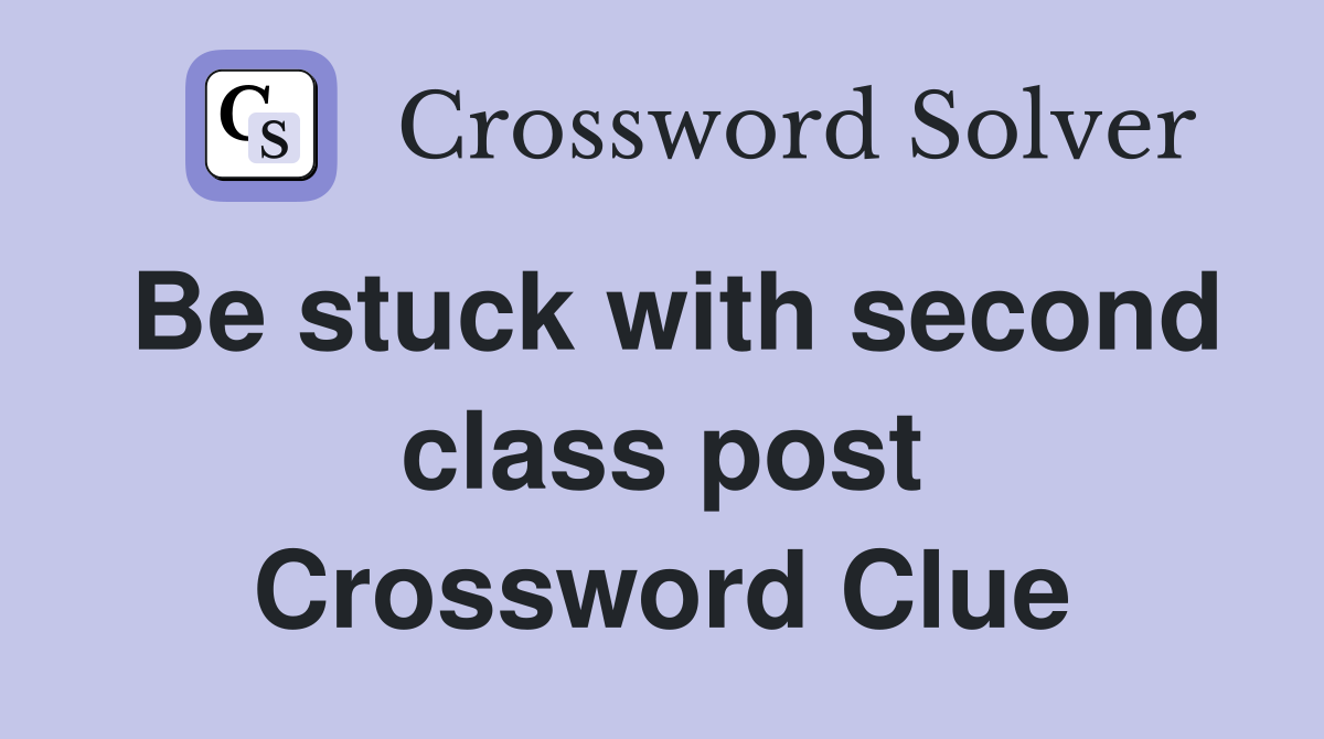 Be stuck with second class post Crossword Clue