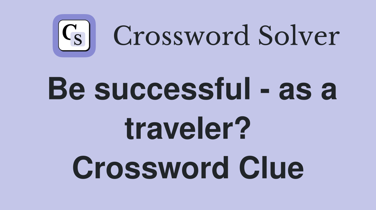 Be successful - as a traveler? Crossword Clue