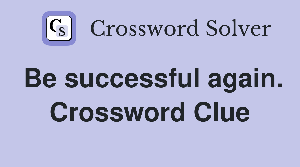 Be successful again. Crossword Clue