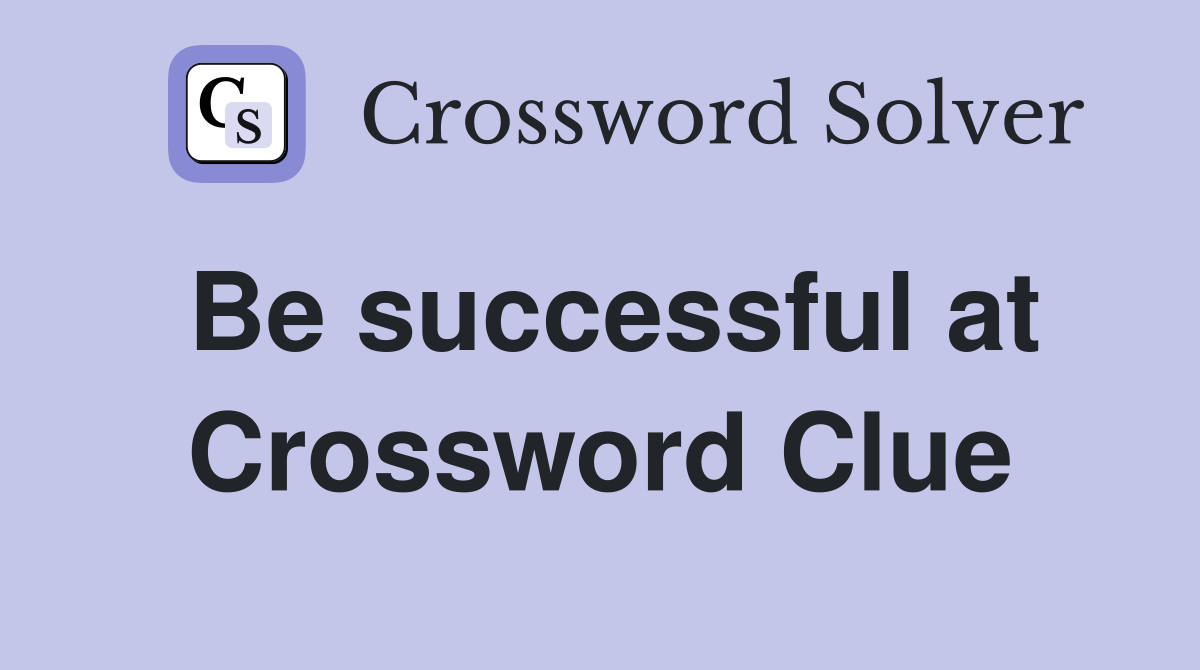 Be successful at Crossword Clue