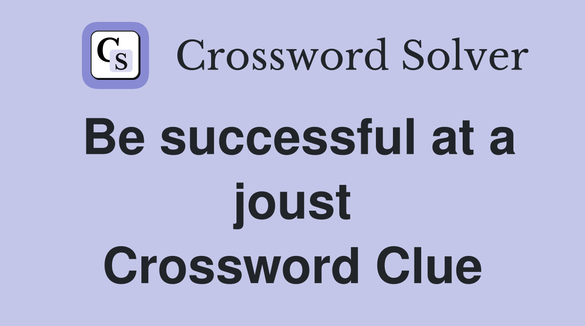 Be successful at a joust Crossword Clue