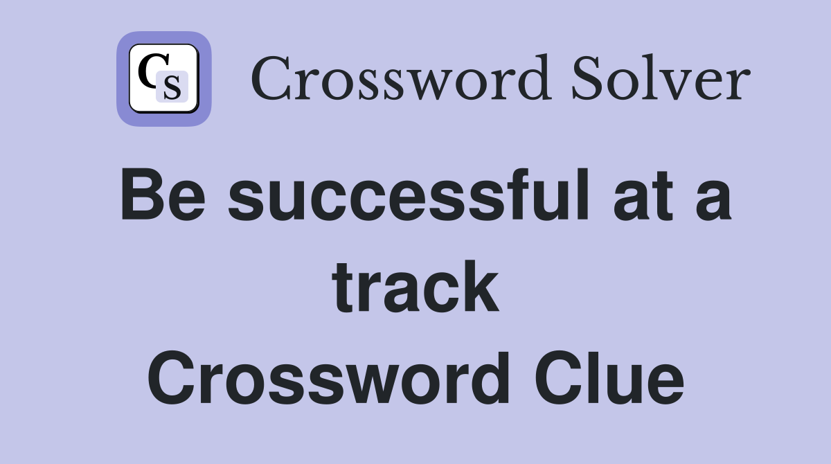 Be successful at a track Crossword Clue