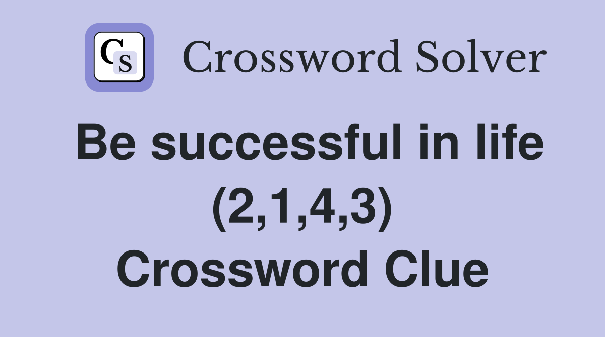 Be successful in life (2,1,4,3) Crossword Clue