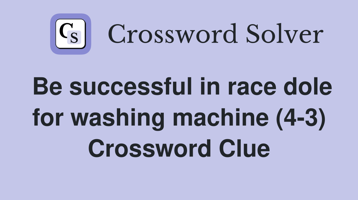 Be successful in race dole for washing machine (4-3) Crossword Clue
