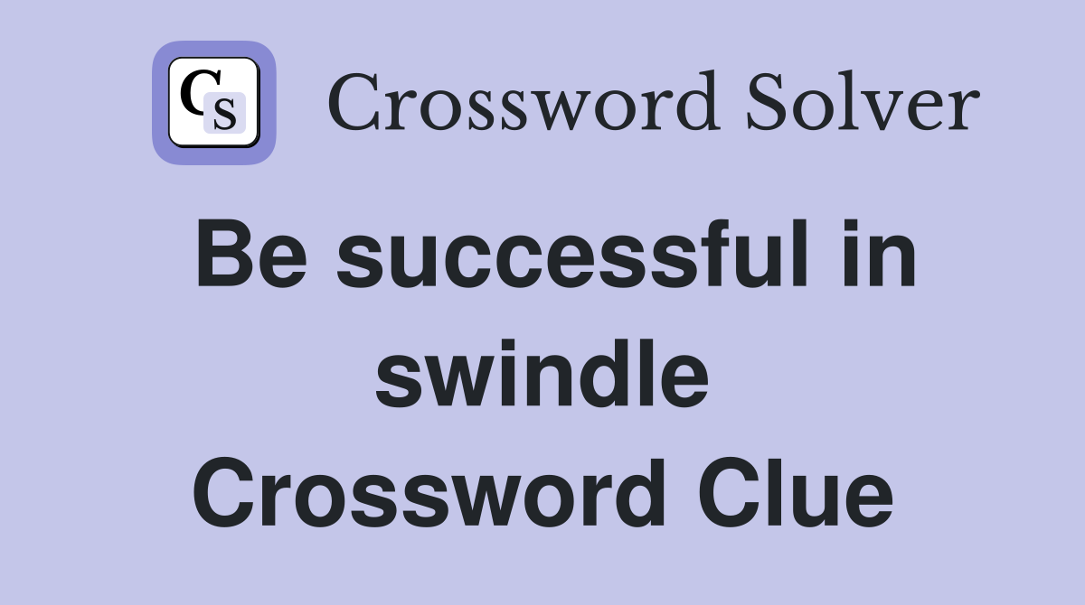 Be successful in swindle Crossword Clue