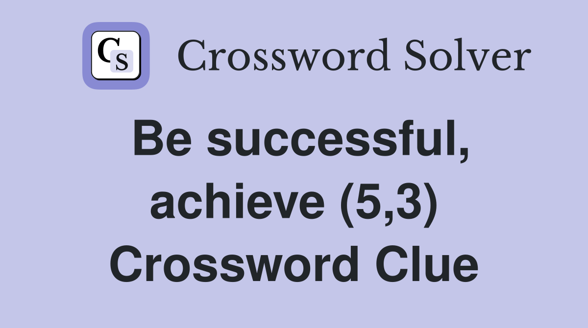 Be successful, achieve (5,3) Crossword Clue