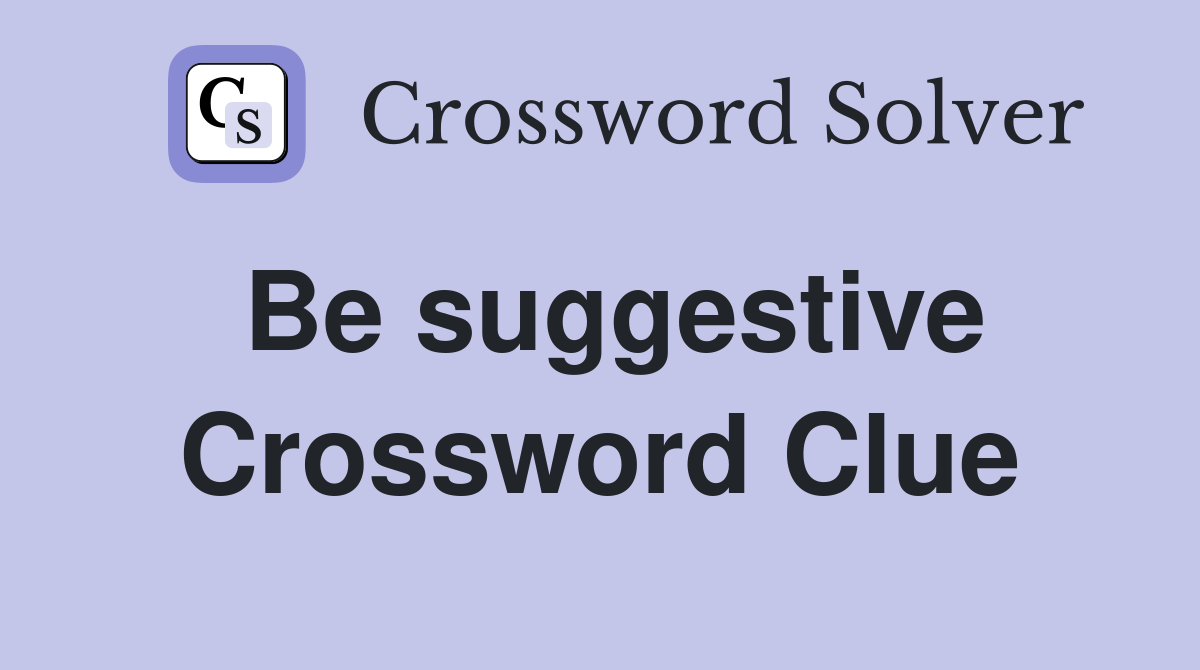 Be suggestive Crossword Clue