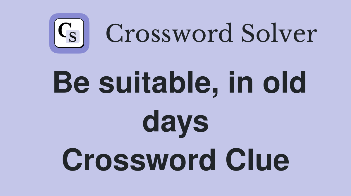 Be suitable, in old days Crossword Clue