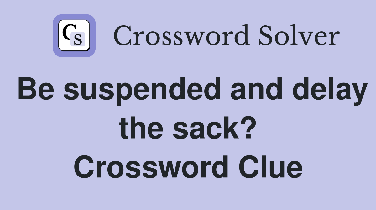 Be suspended and delay the sack? Crossword Clue