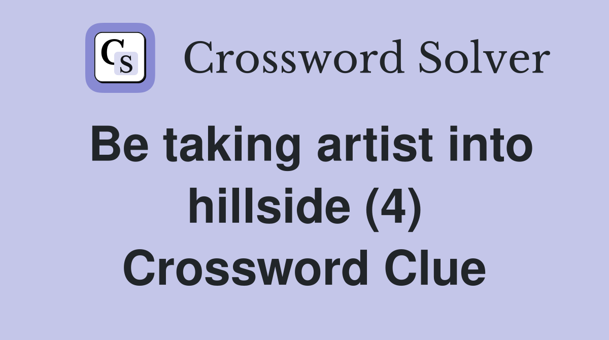 Be taking artist into hillside (4) Crossword Clue