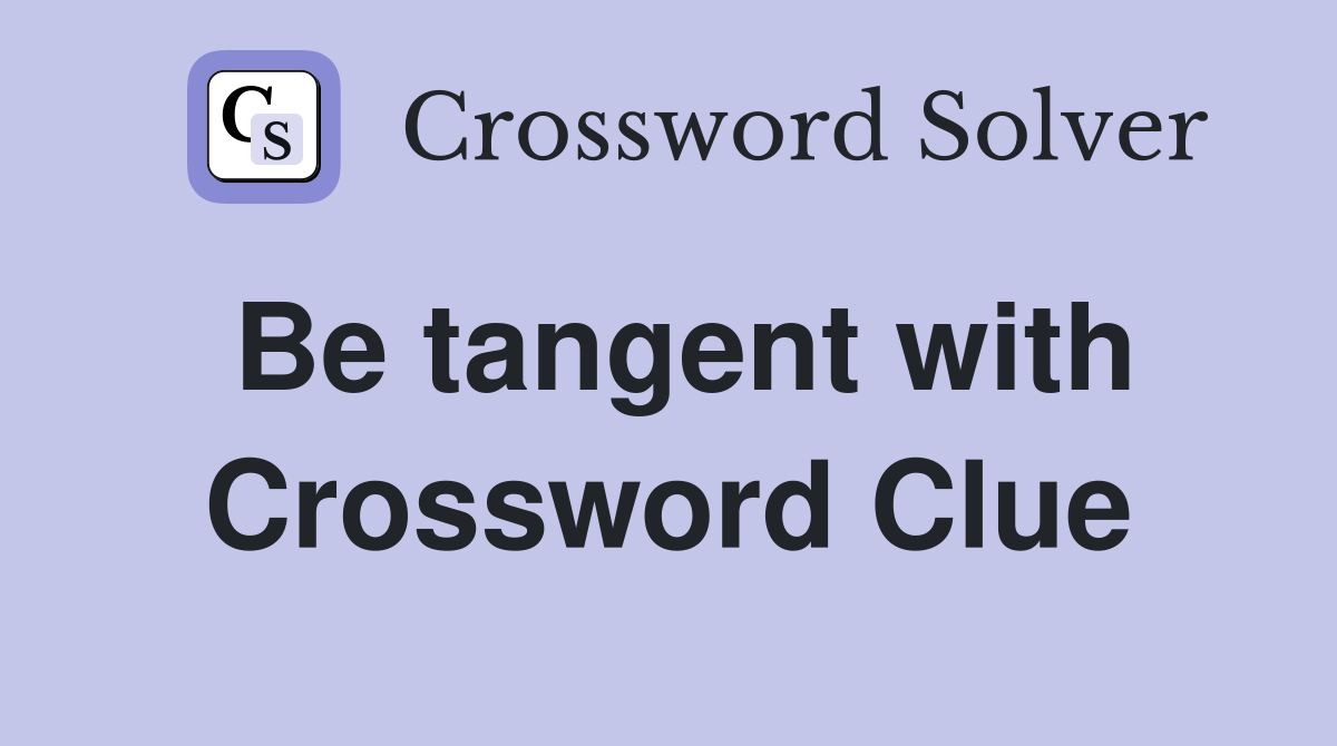 Be tangent with Crossword Clue