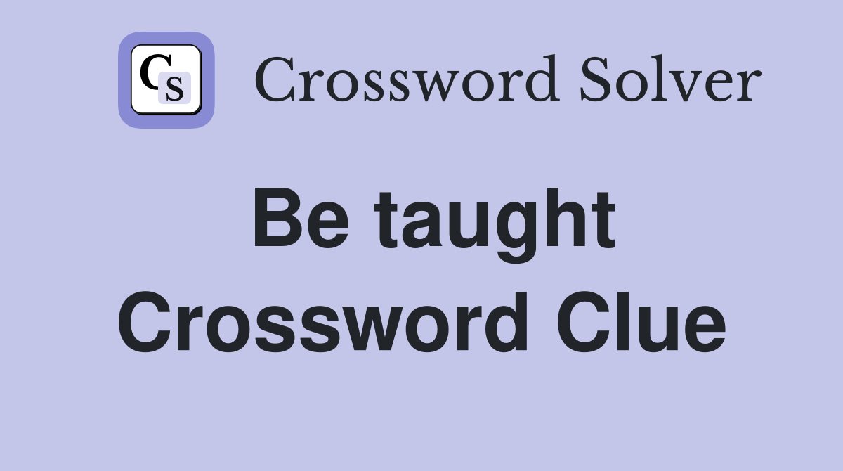 Be taught Crossword Clue
