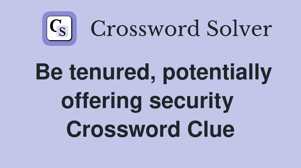 Be tenured, potentially offering security  Crossword Clue