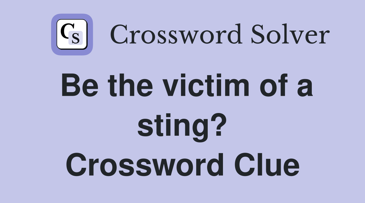 Be the victim of a sting? Crossword Clue