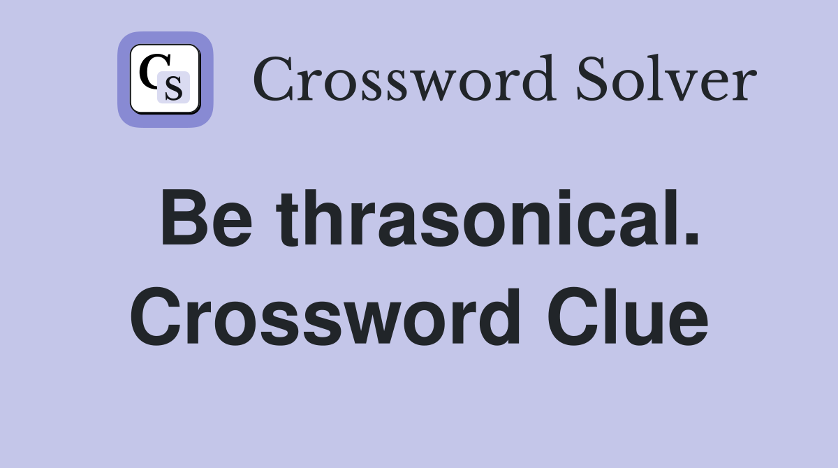 Be thrasonical. Crossword Clue