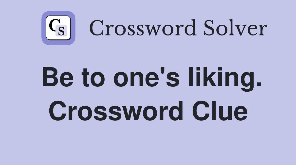 Be to one's liking. Crossword Clue