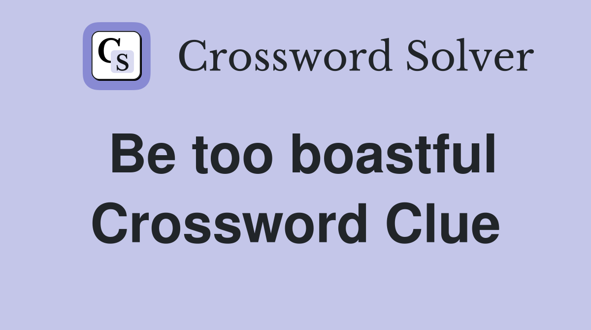 Be too boastful Crossword Clue