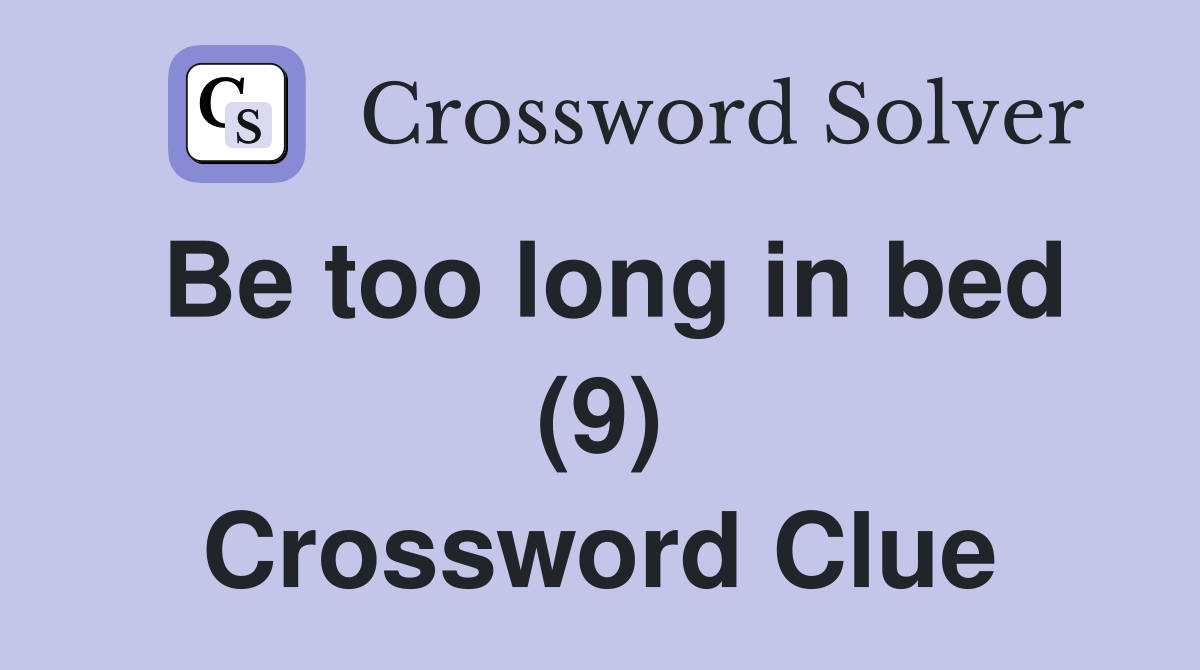 Be too long in bed (9) Crossword Clue