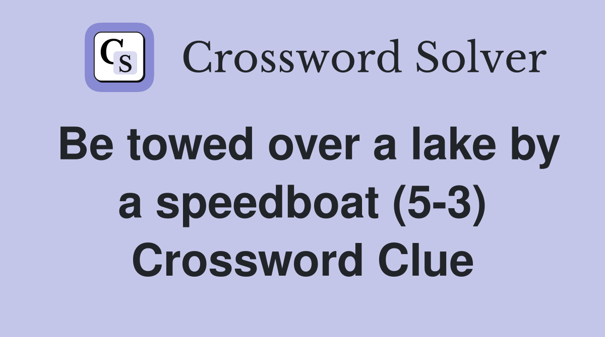 Be towed over a lake by a speedboat (5-3) Crossword Clue