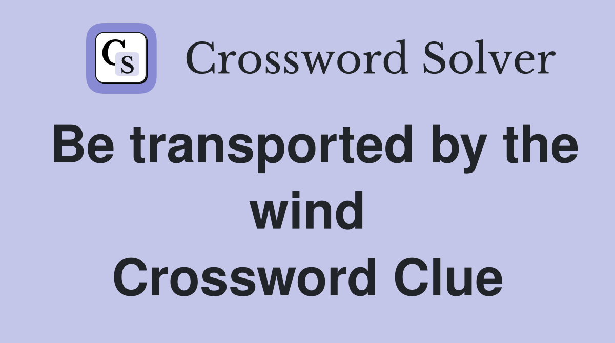 Be transported by the wind Crossword Clue