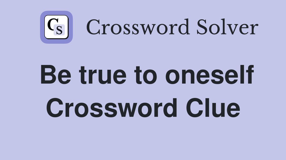 Be true to oneself Crossword Clue