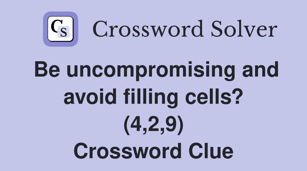 Be uncompromising and avoid filling cells? (4,2,9) Crossword Clue