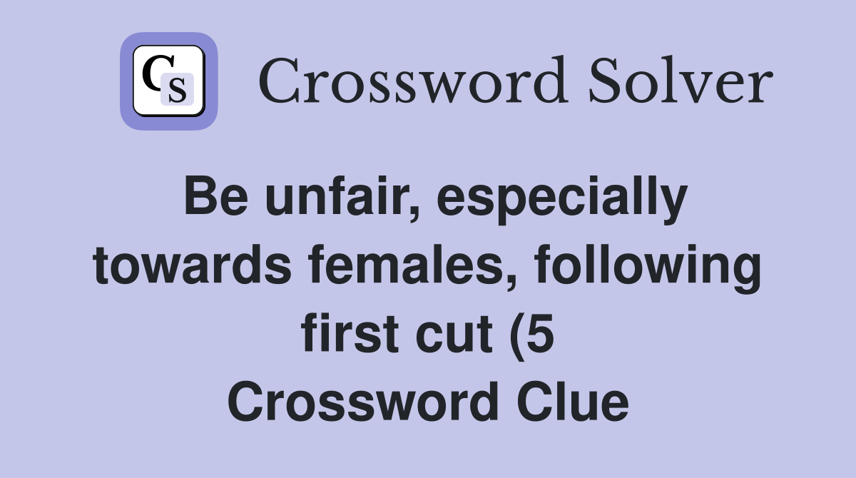 Be unfair especially towards females following first cut (5 Be unfair especially towards females following first cut (5